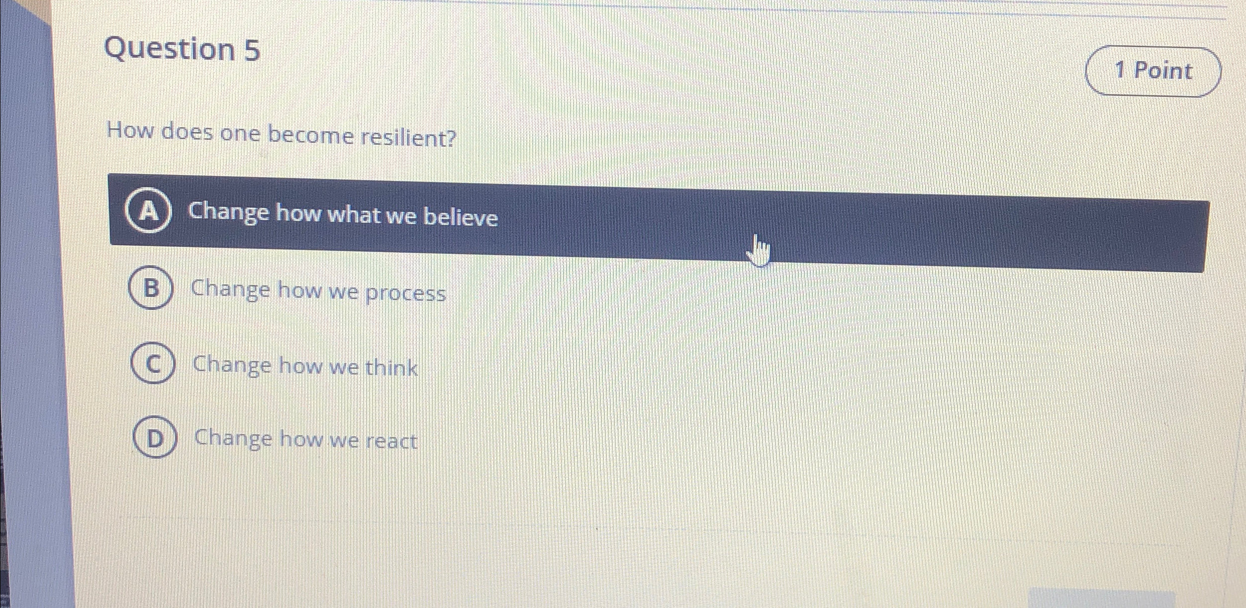  Question 5 How does one become resilient? Change how what we