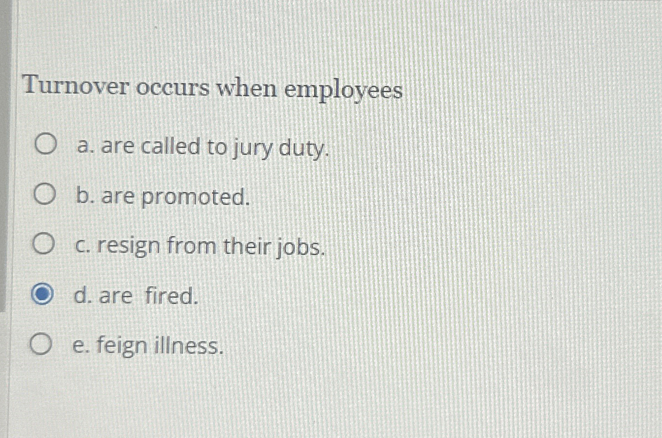  Steps for Turnover occurs when employees a. are called to jury
