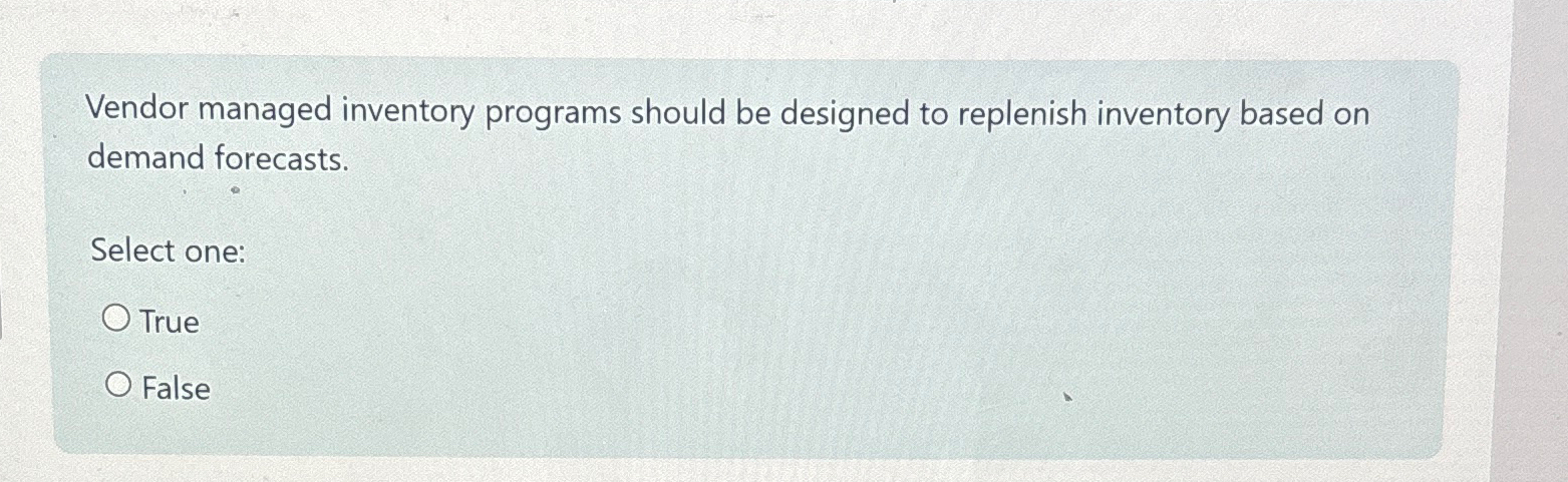  Vendor managed inventory programs should be designed to replenish inventory based