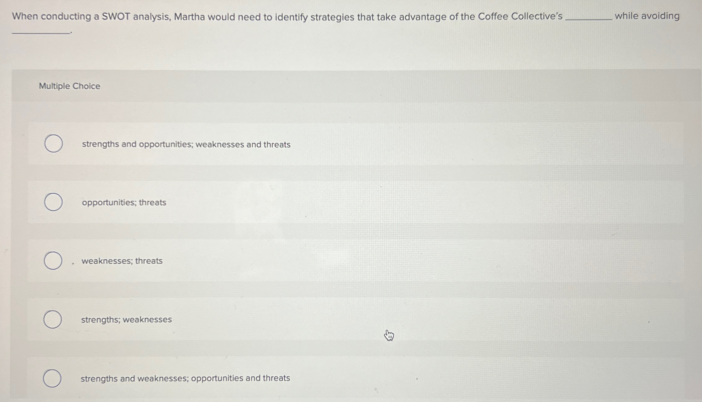  When conducting a SWOT analysis, Martha would need to identify strategies
