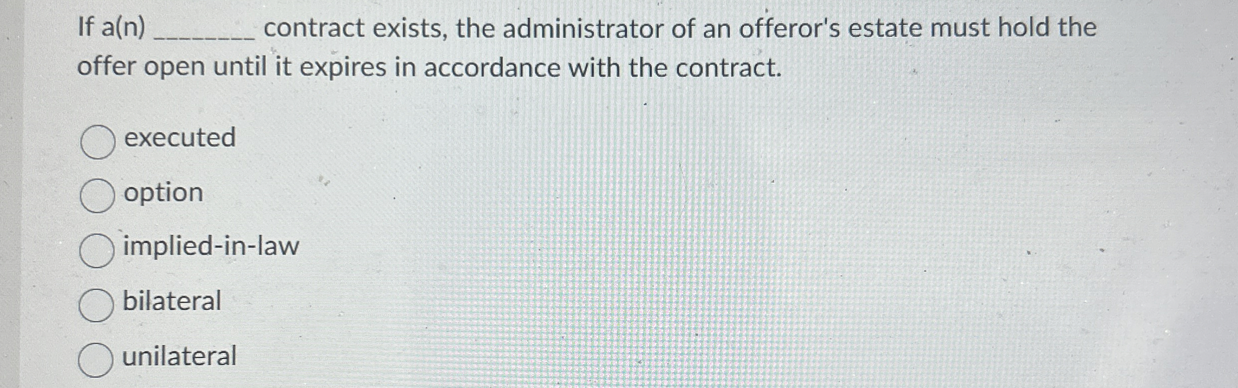  If a(n)q, contract exists, the administrator of an offeror's estate must
