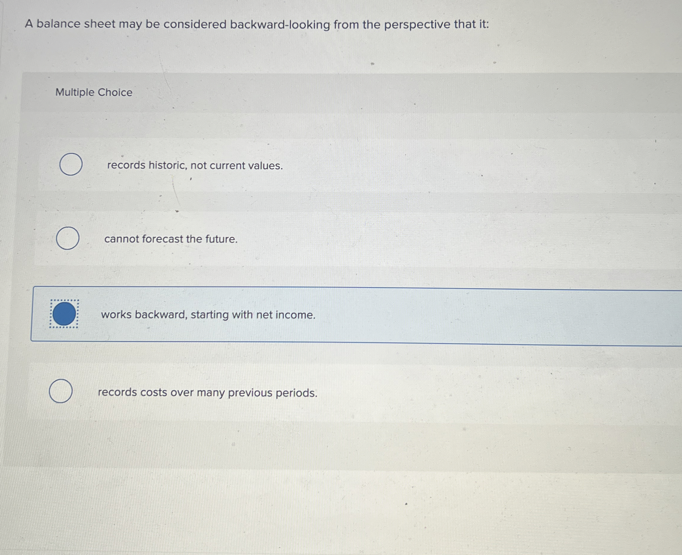  A balance sheet may be considered backward-looking from the perspective that