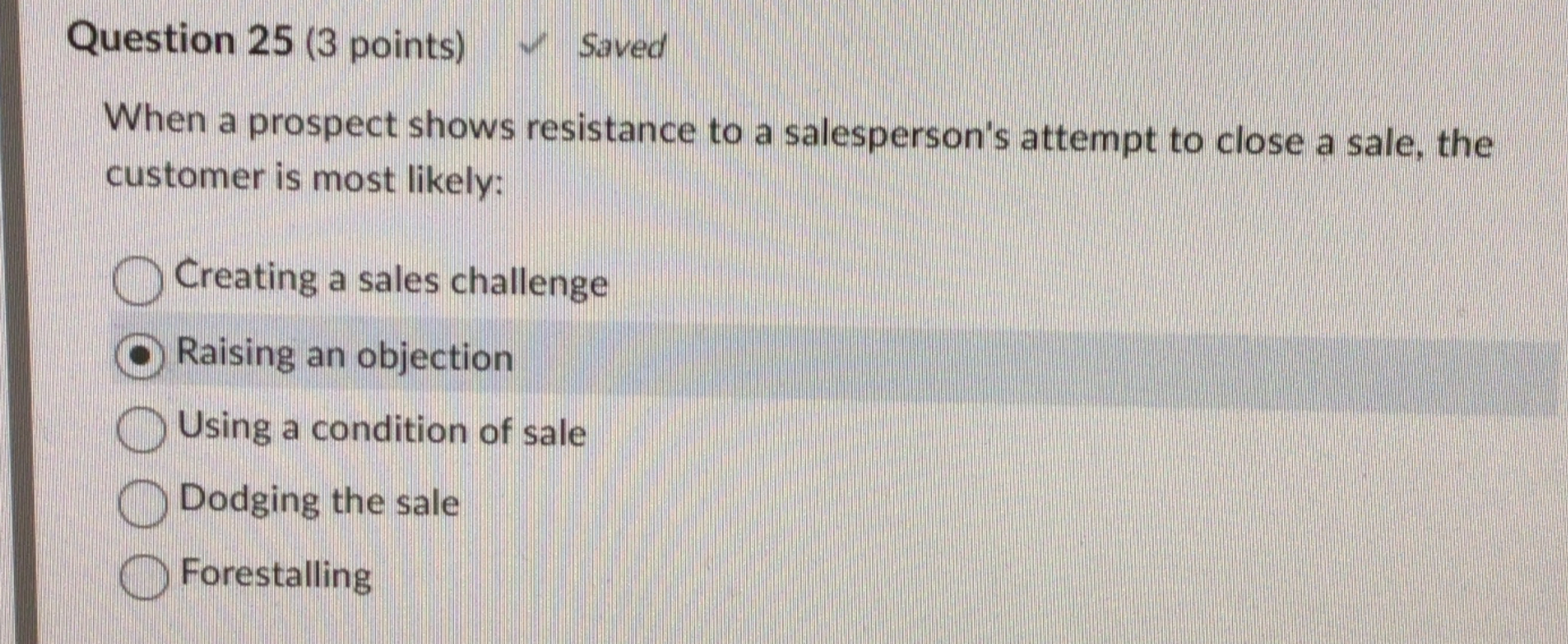  Question 25(3 points) Saved When a prospect shows resistance to a