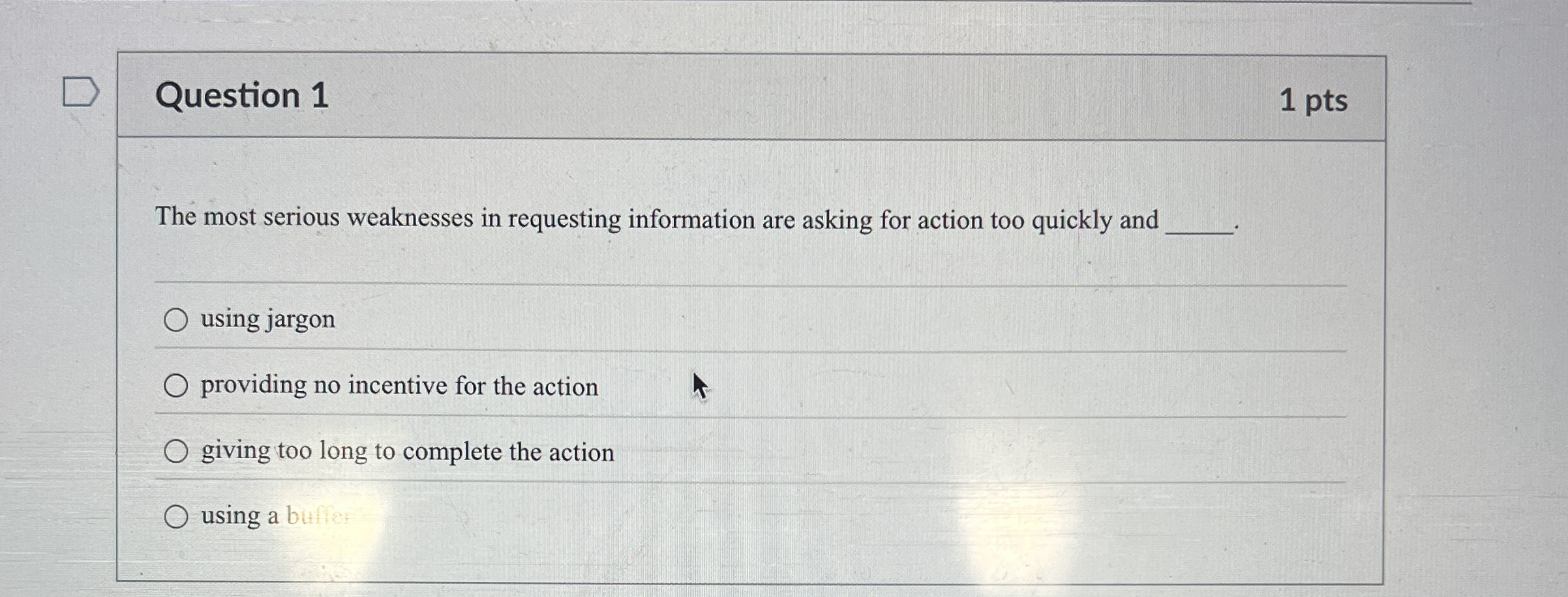  Question 1 The most serious weaknesses in requesting information are asking