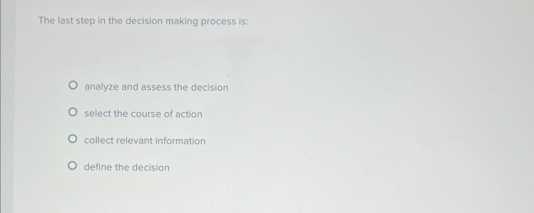  The last step in the decision making process is: analyze and
