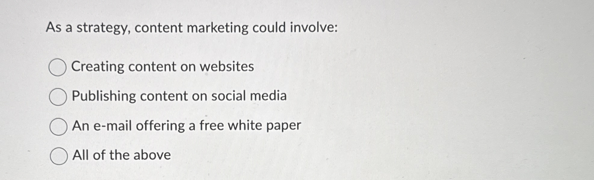  As a strategy, content marketing could involve: Creating content on websites