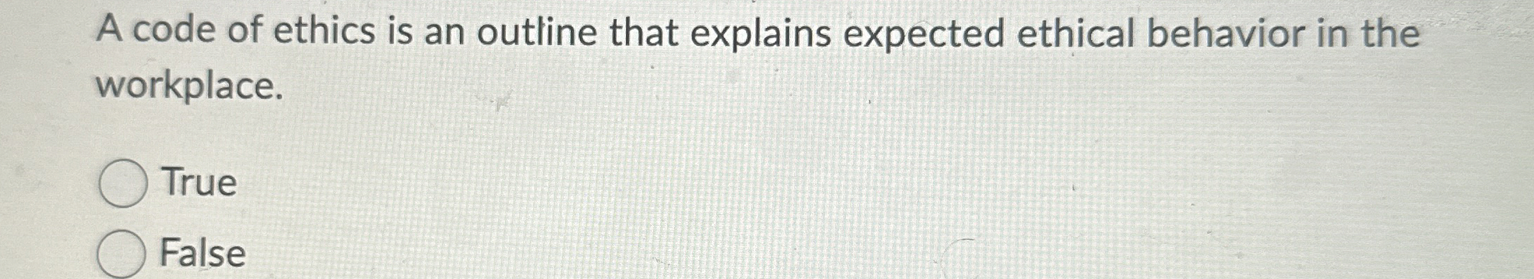  A code of ethics is an outline that explains expected ethical