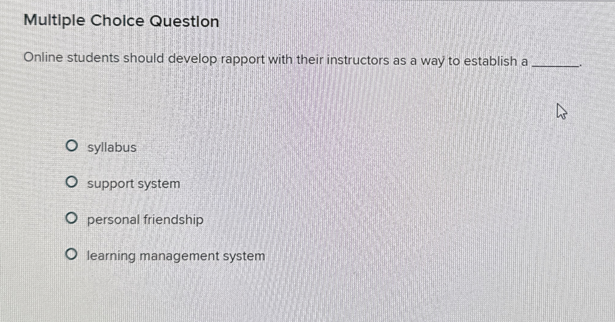  Multiple Choice Question Online students should develop rapport with their instructors