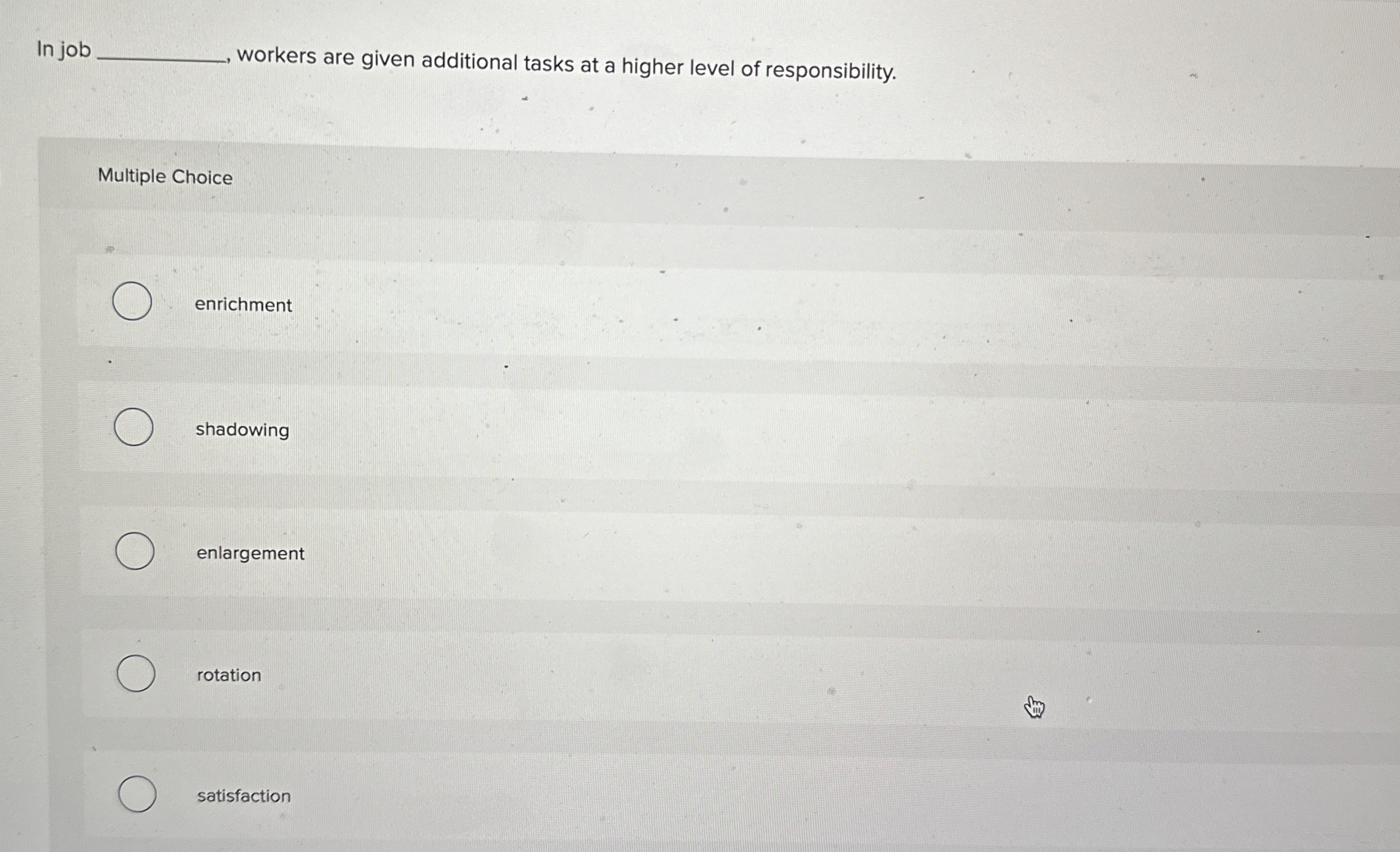  workers are given additional tasks at a higher level of responsibility.