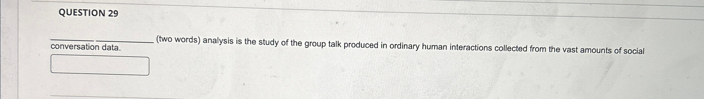  QUESTION 29 q,(two words) analysis is the study of the group