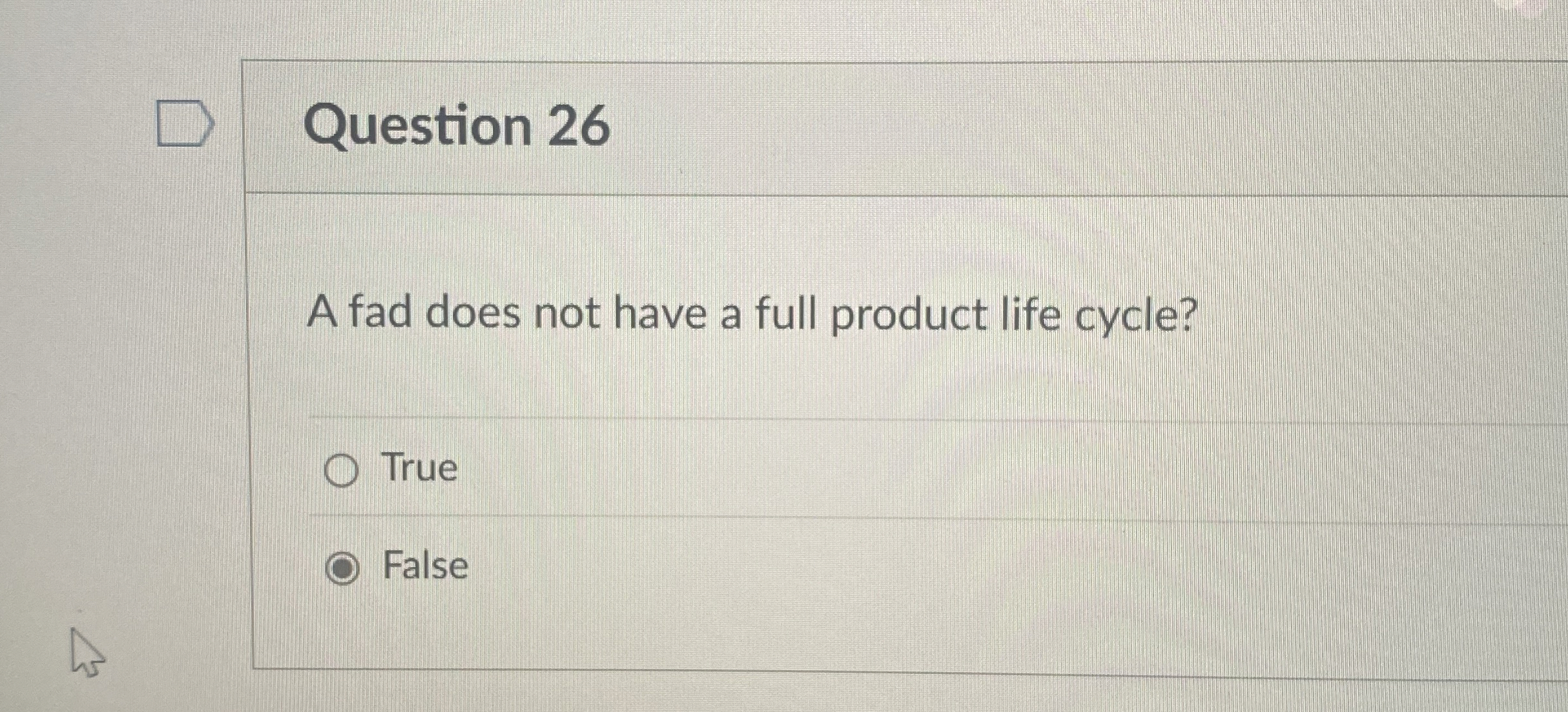  Question 26 A fad does not have a full product life