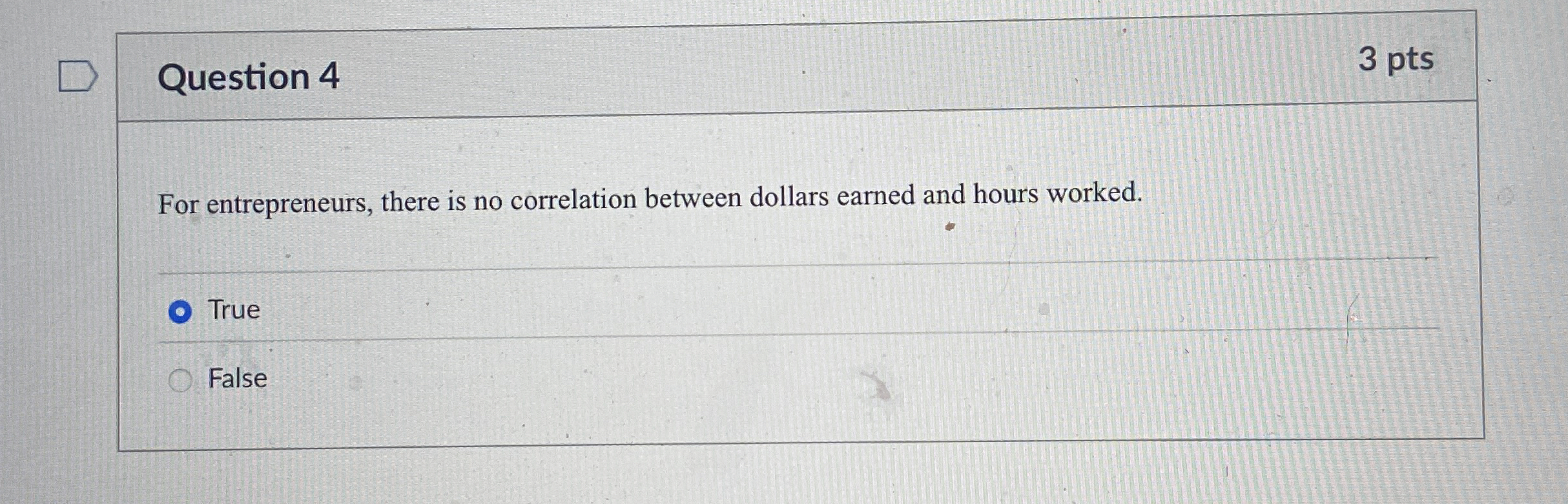  Question 4 For entrepreneurs, there is no correlation between dollars earned