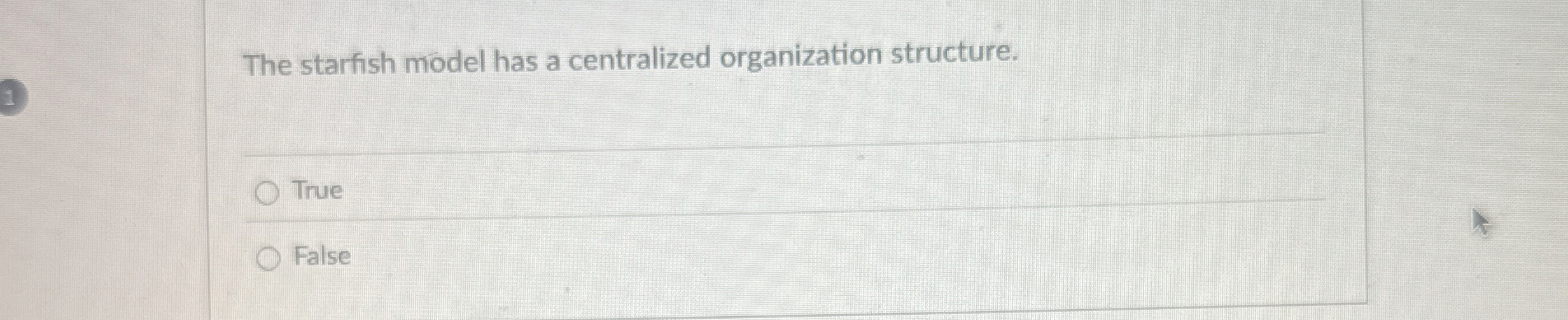  The starfish model has a centralized organization structure. True False 