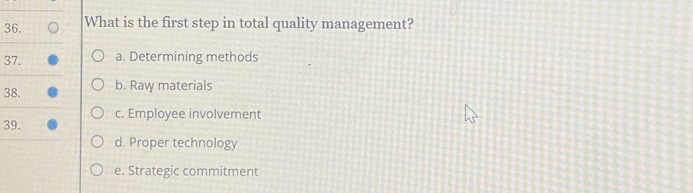  What is the first step in total quality management? a. Determining