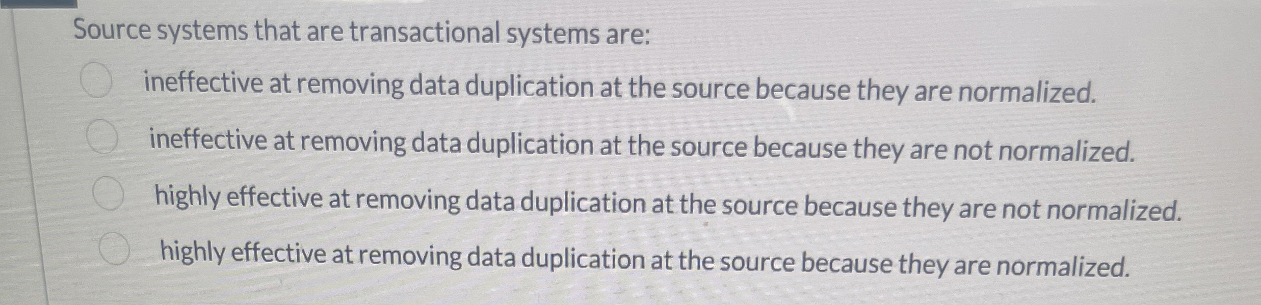  Source systems that are transactional systems are: ineffective at removing data