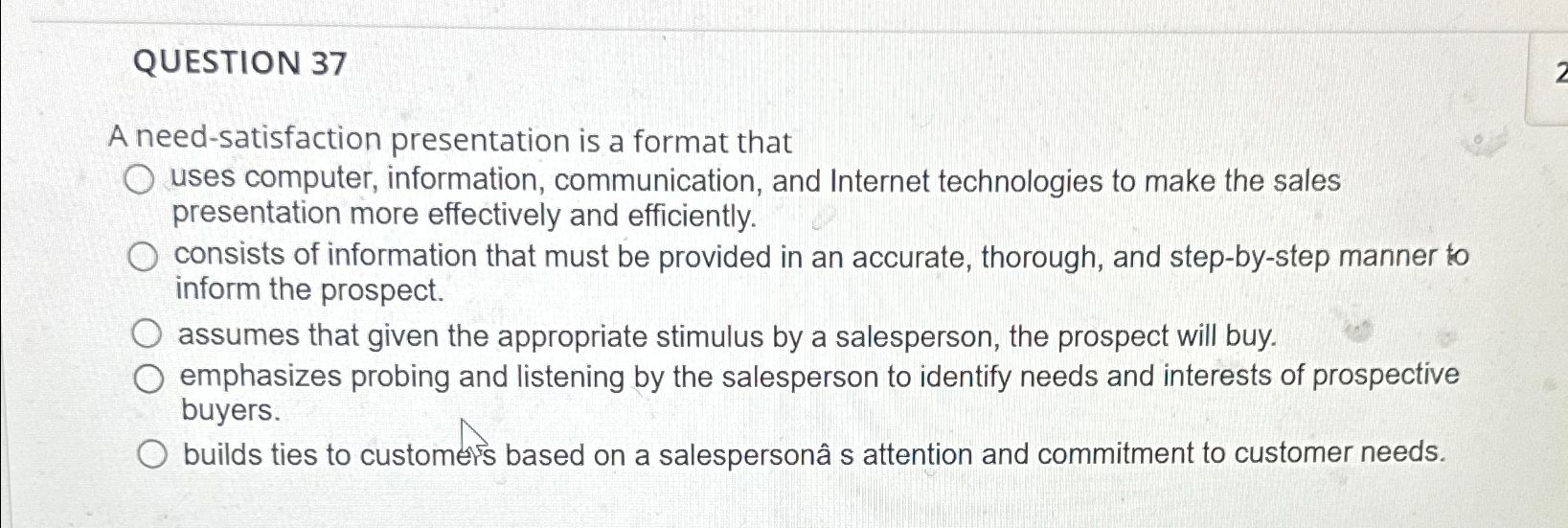  QUESTION 37 A need-satisfaction presentation is a format that uses computer,