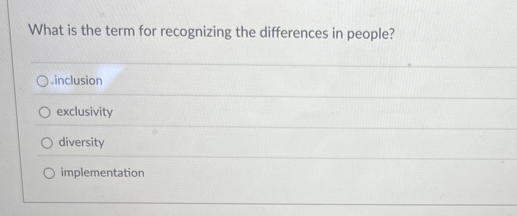  What is the term for recognizing the differences in people? inclusion