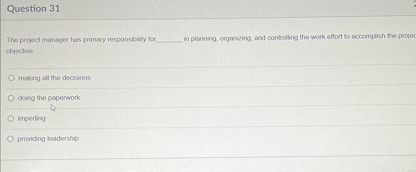  Question 31 The project manager has primary responsibility for in planning,