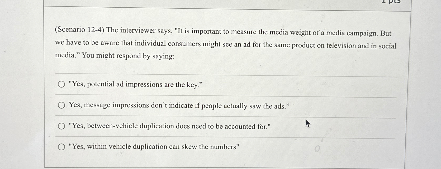  (Scenario 12-4) The interviewer says, "It is important to measure the