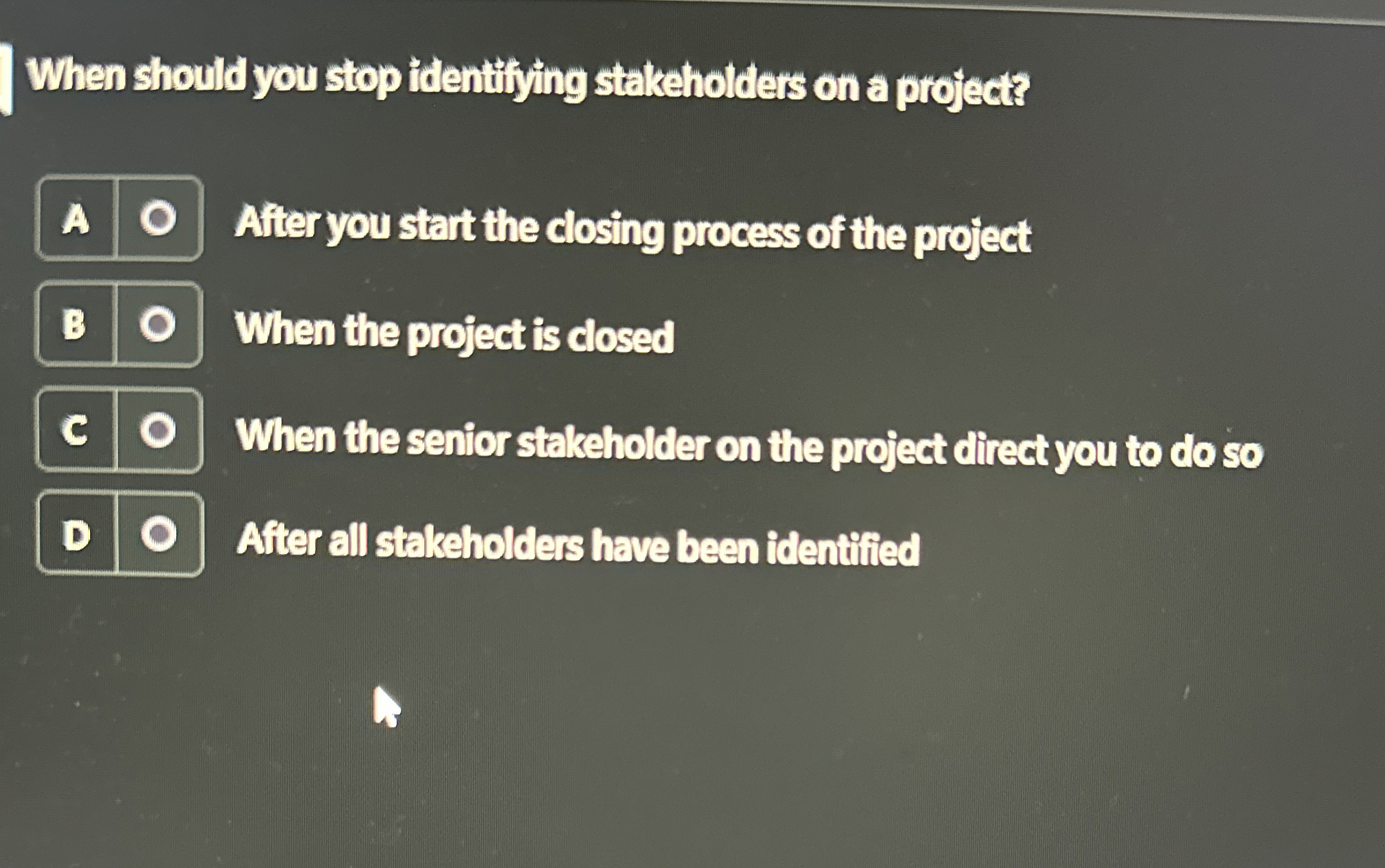  When should you stop identiting stakeholders on a project? After you