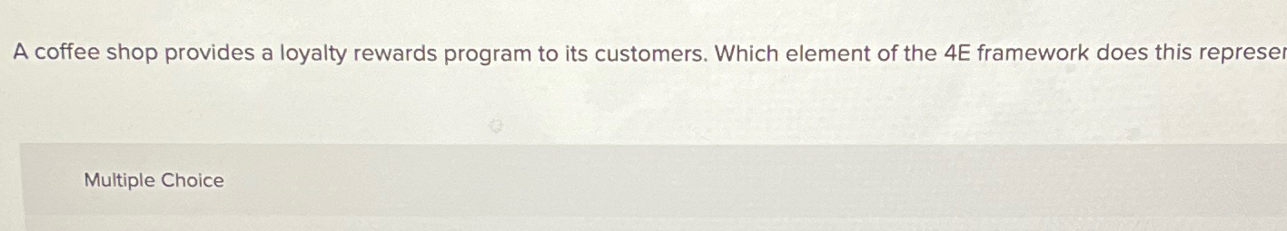  A coffee shop provides a loyalty rewards program to its customers.