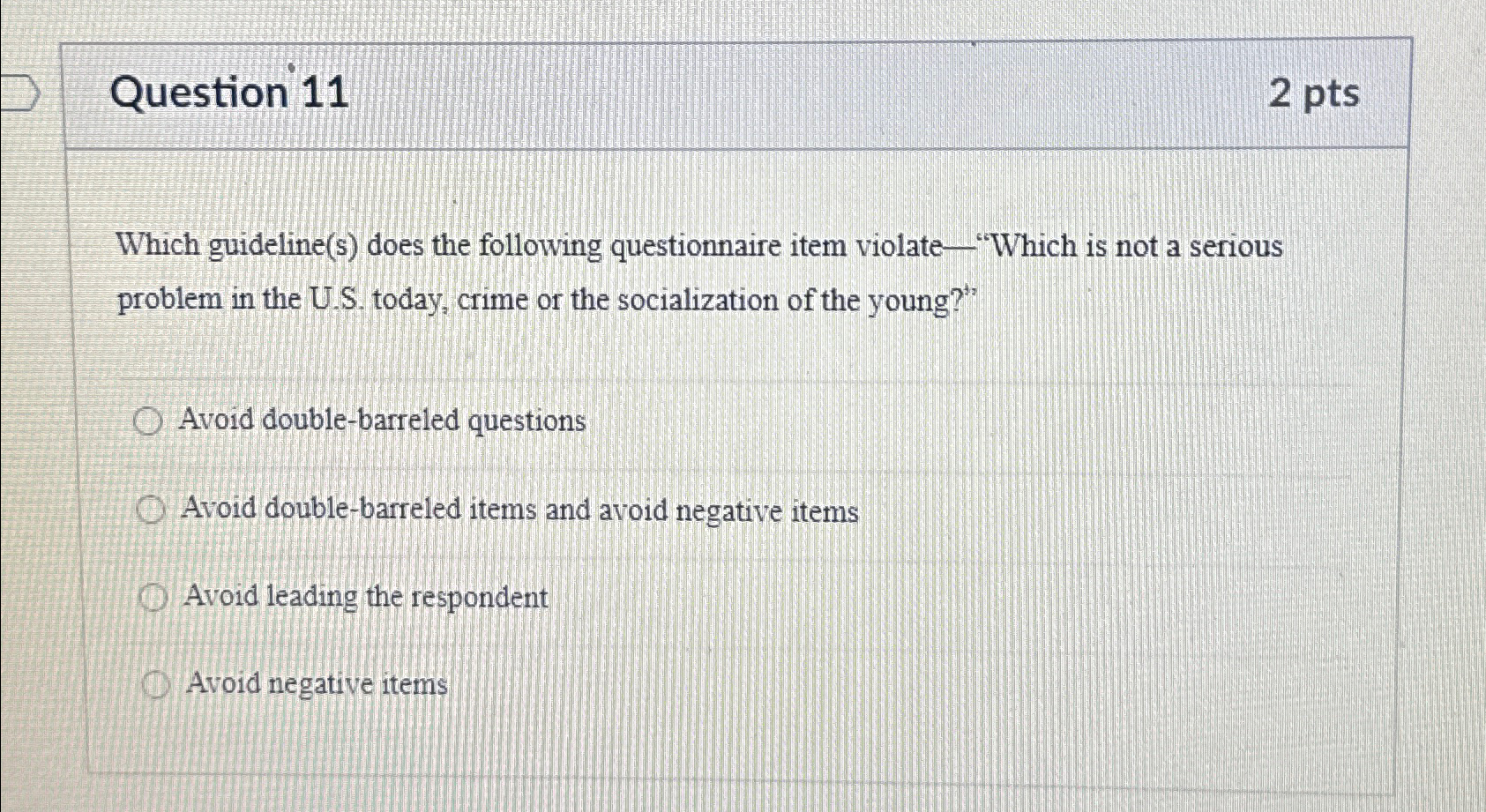  Question 11 2pts Which guideline(s) does the following questionnaire item violate-"Which
