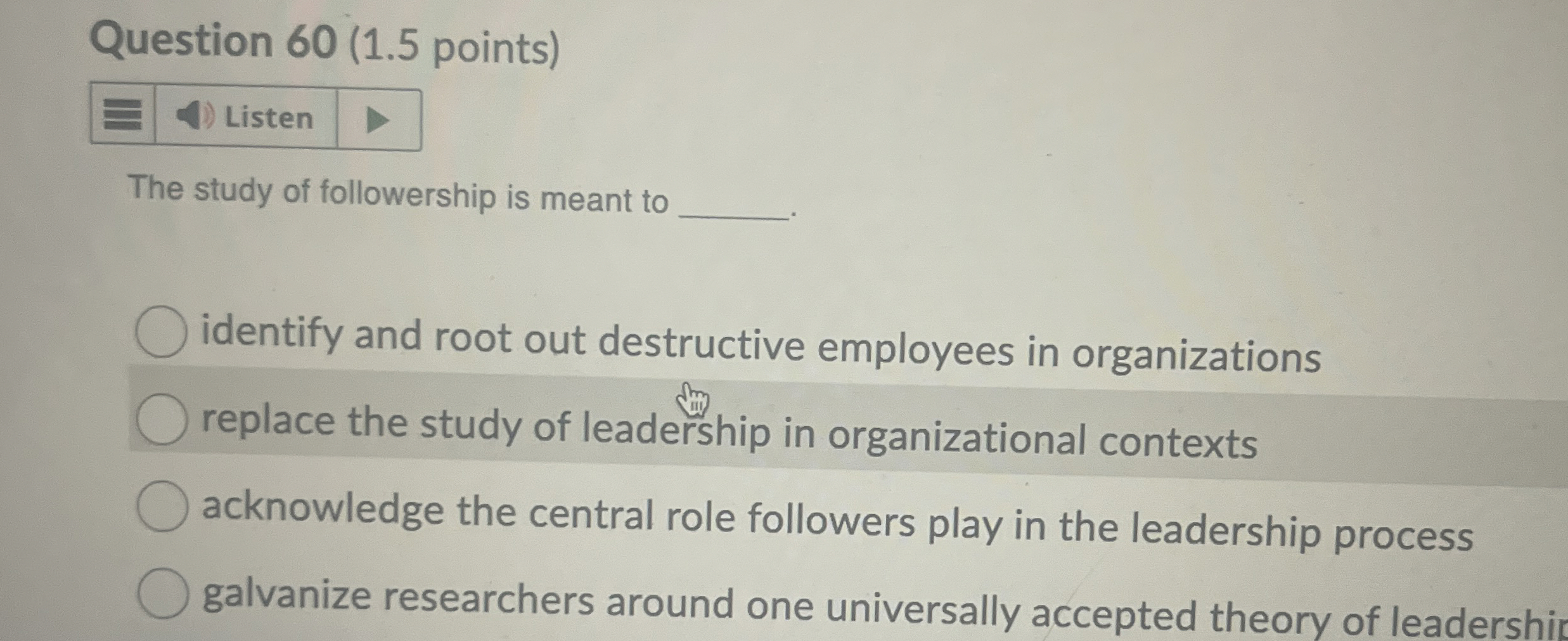  Question 60(1.5 points) The study of followership is meant to identify