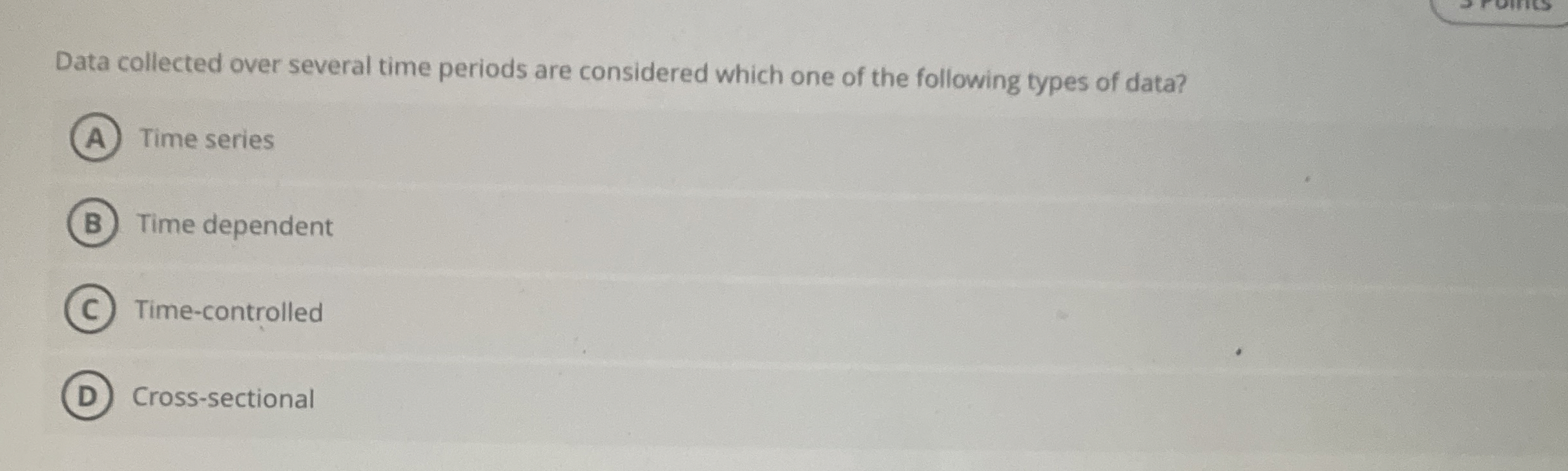  Data collected over several time periods are considered which one of