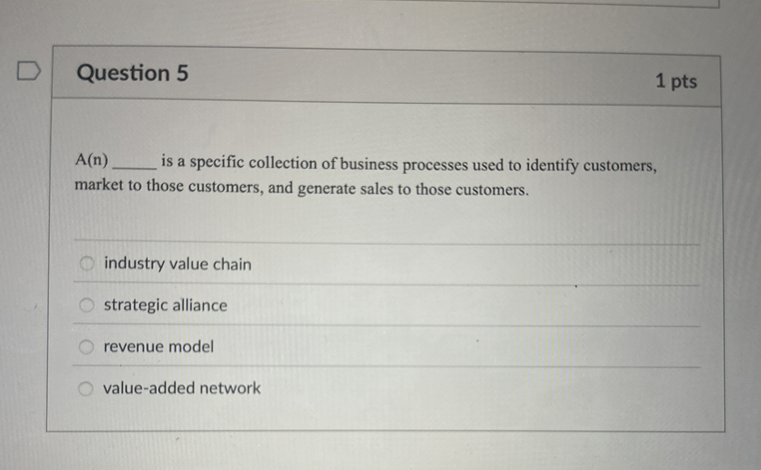  Question 5 1 pts A(n) is a specific collection of business
