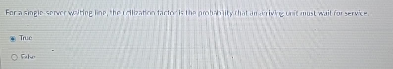  For a single-server waiting line, the utilization factor is the probability