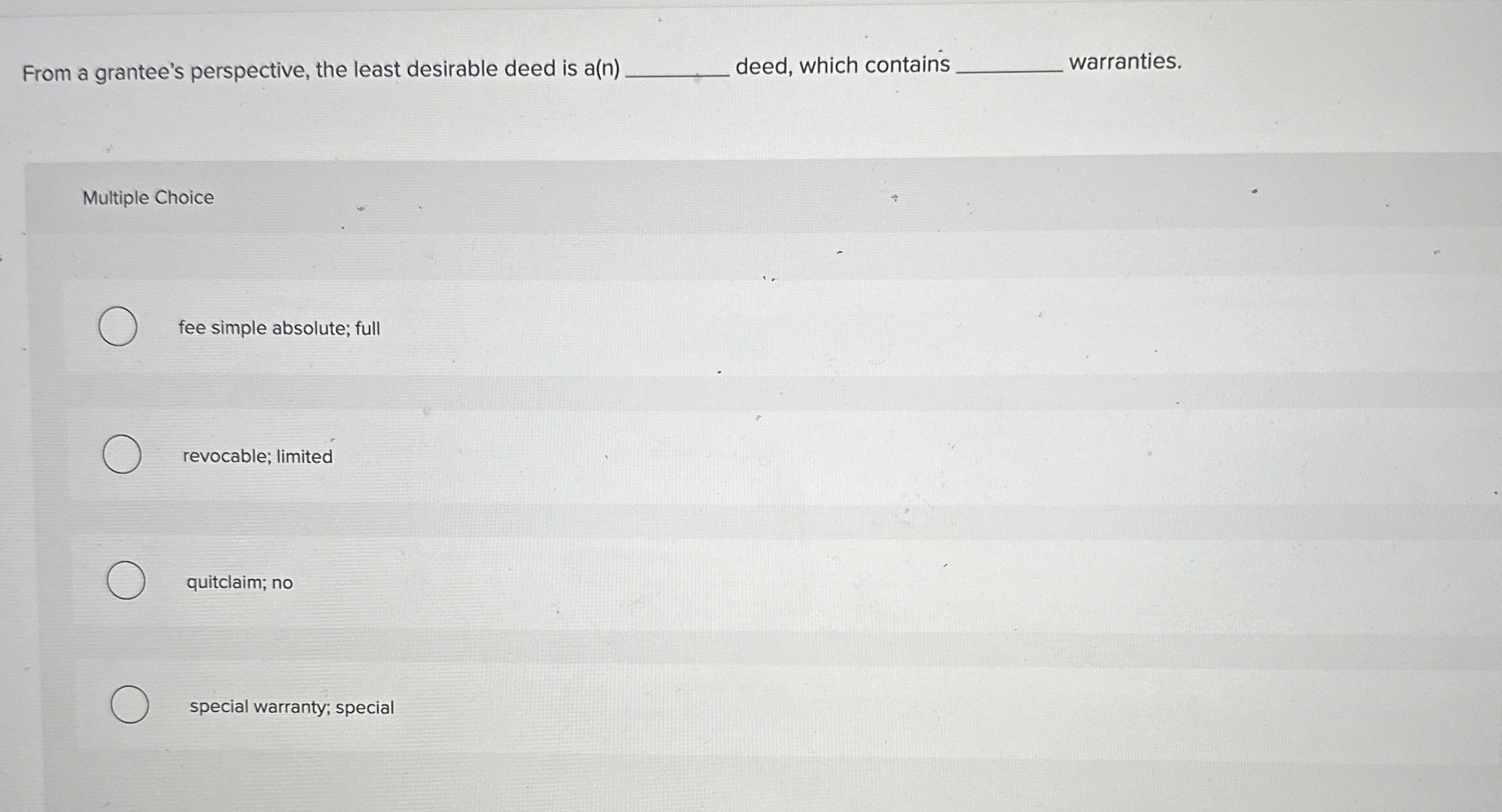  From a grantee's perspective, the least desirable deed is a(n) Multiple
