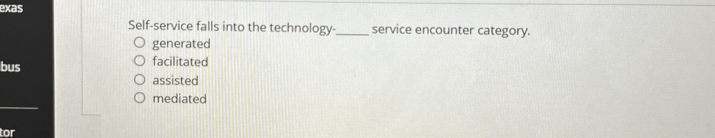  Self-service falls into the technology- generated service encounter category. facilitated assisted