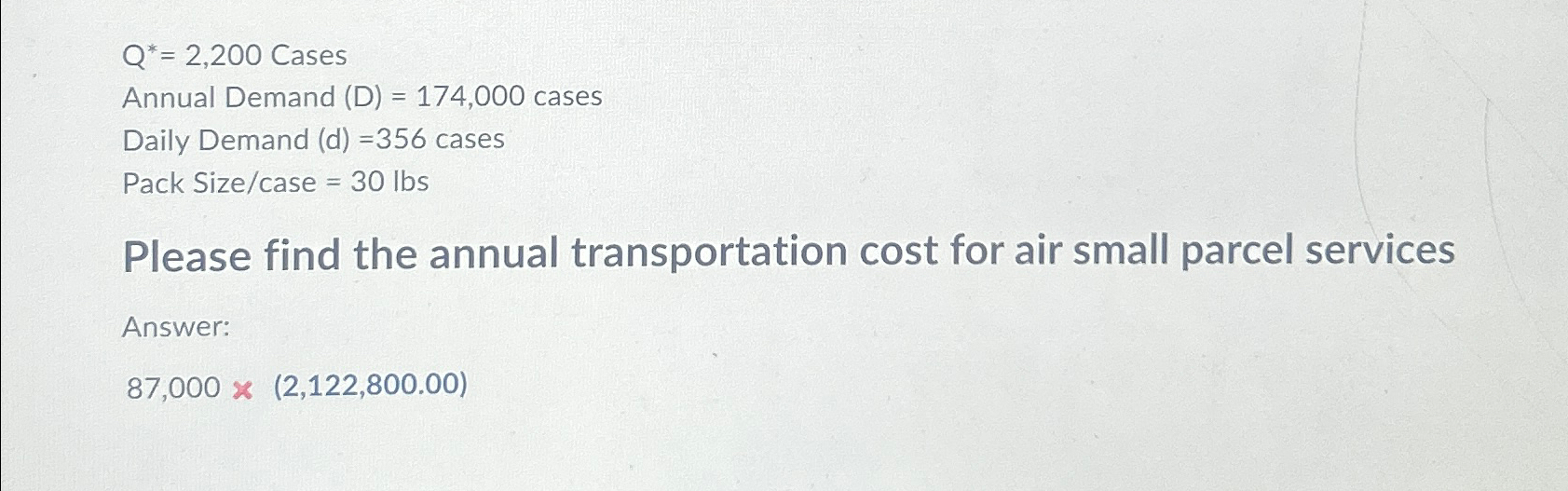  Q**=2,200 Cases Annual Demand (D)=174,000 cases Daily Demand (d)=356 cases Pack