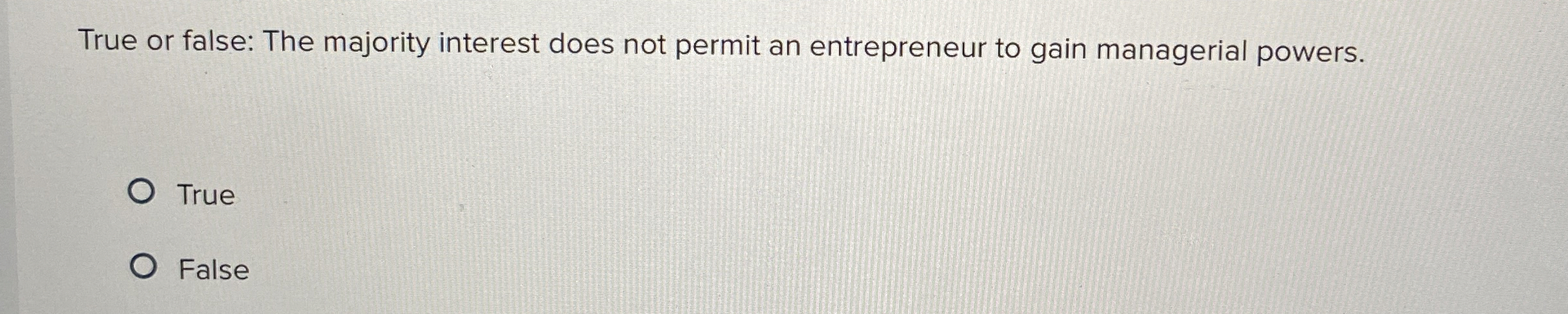  True or false: The majority interest does not permit an entrepreneur