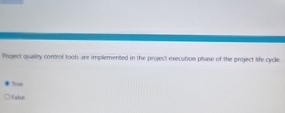  Project quality control tools are implemented in the project execution phase