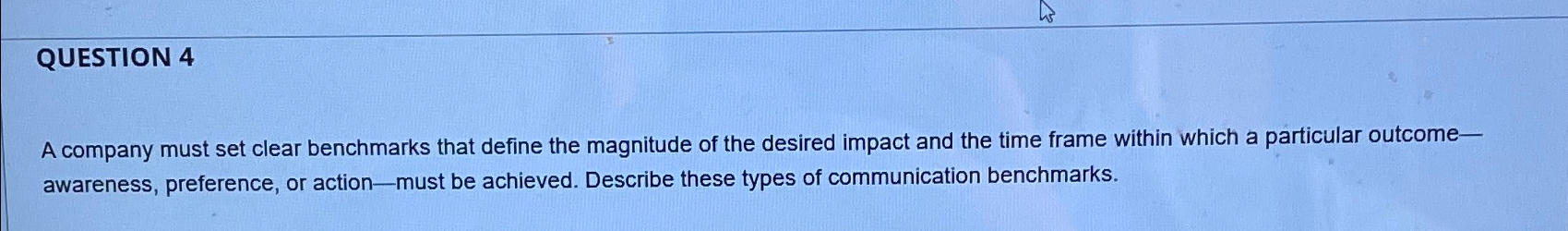  QUESTION 4 A company must set clear benchmarks that define the