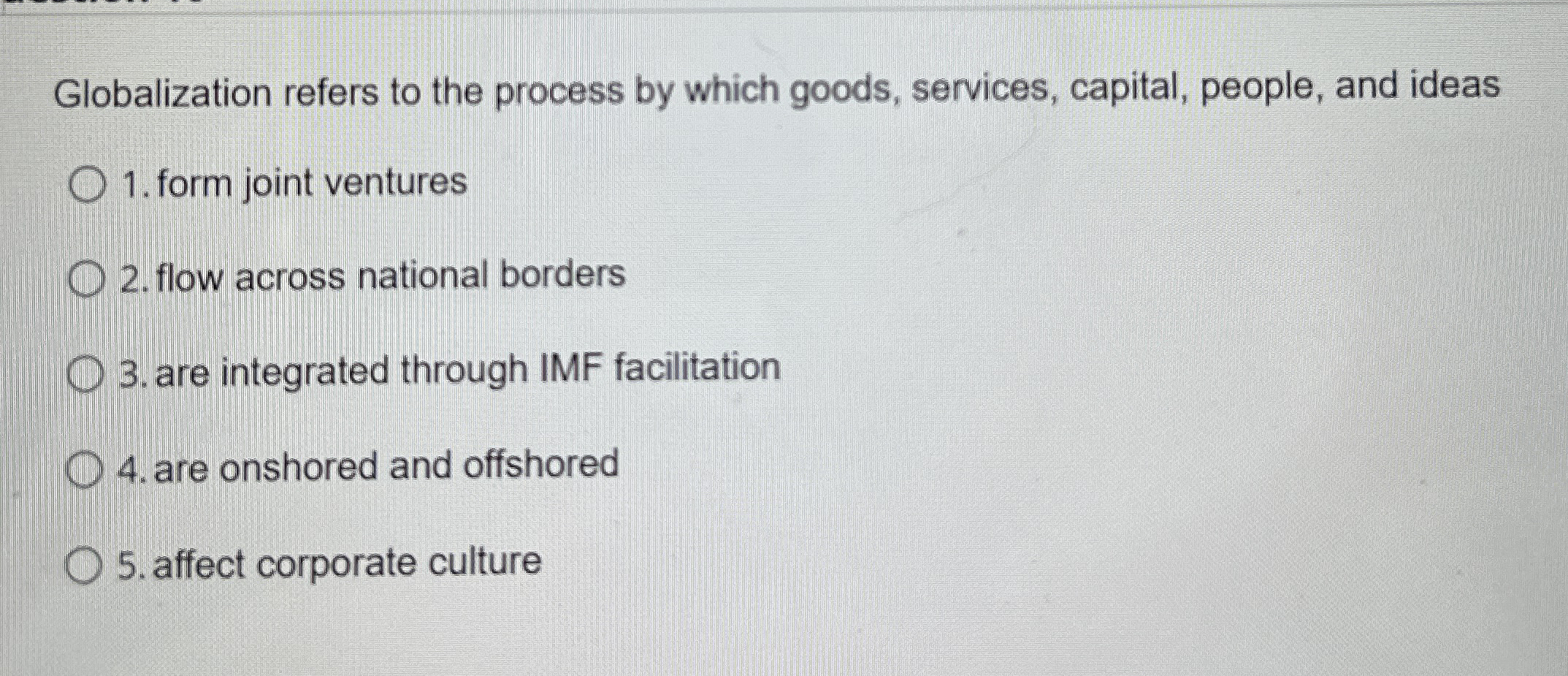  Globalization refers to the process by which goods, services, capital, people,