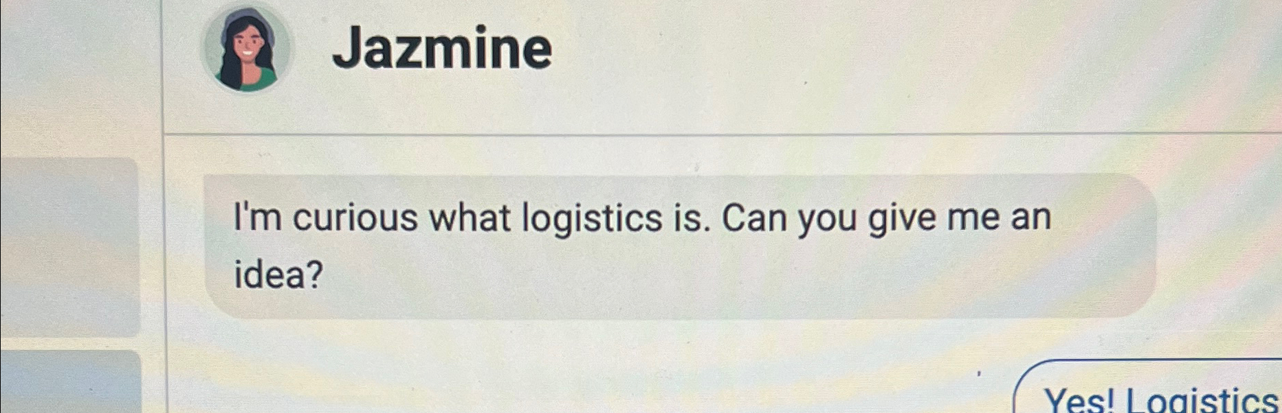  Jazmine I'm curious what logistics is. Can you give me an