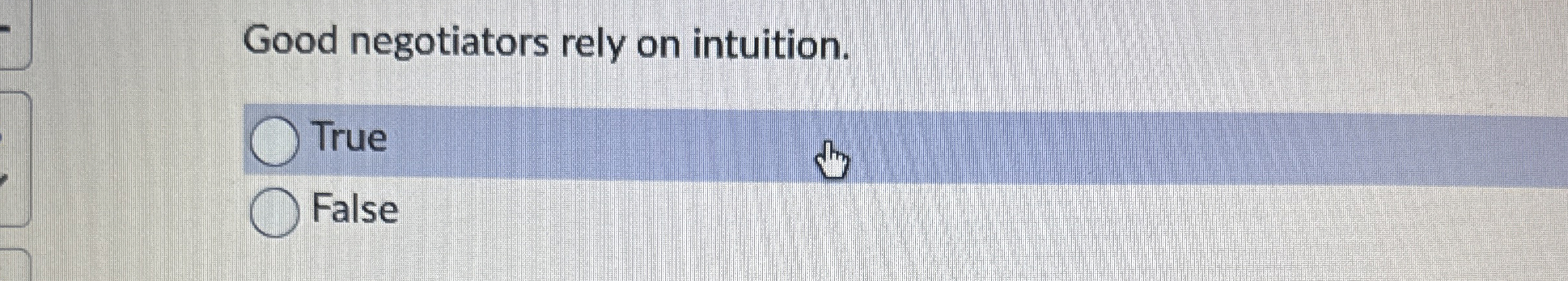  Good negotiators rely on intuition. True False 