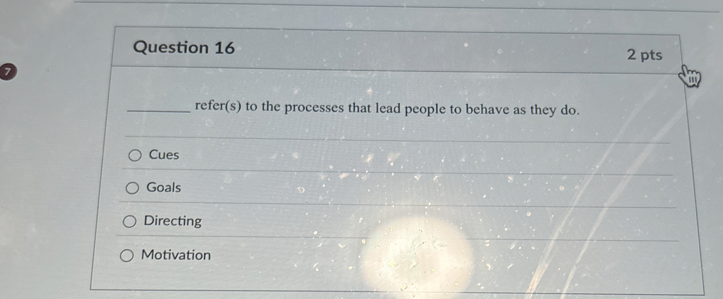  Question 16 refer(s) to the processes that lead people to behave