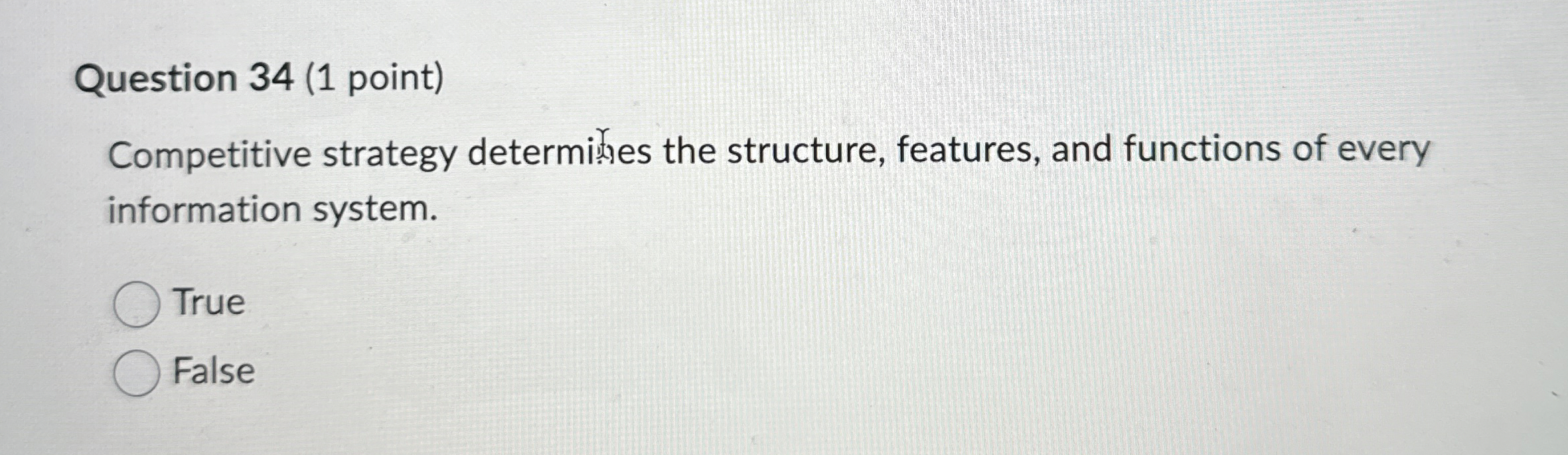  Question 34(1 point) Competitive strategy determithes the structure, features, and functions