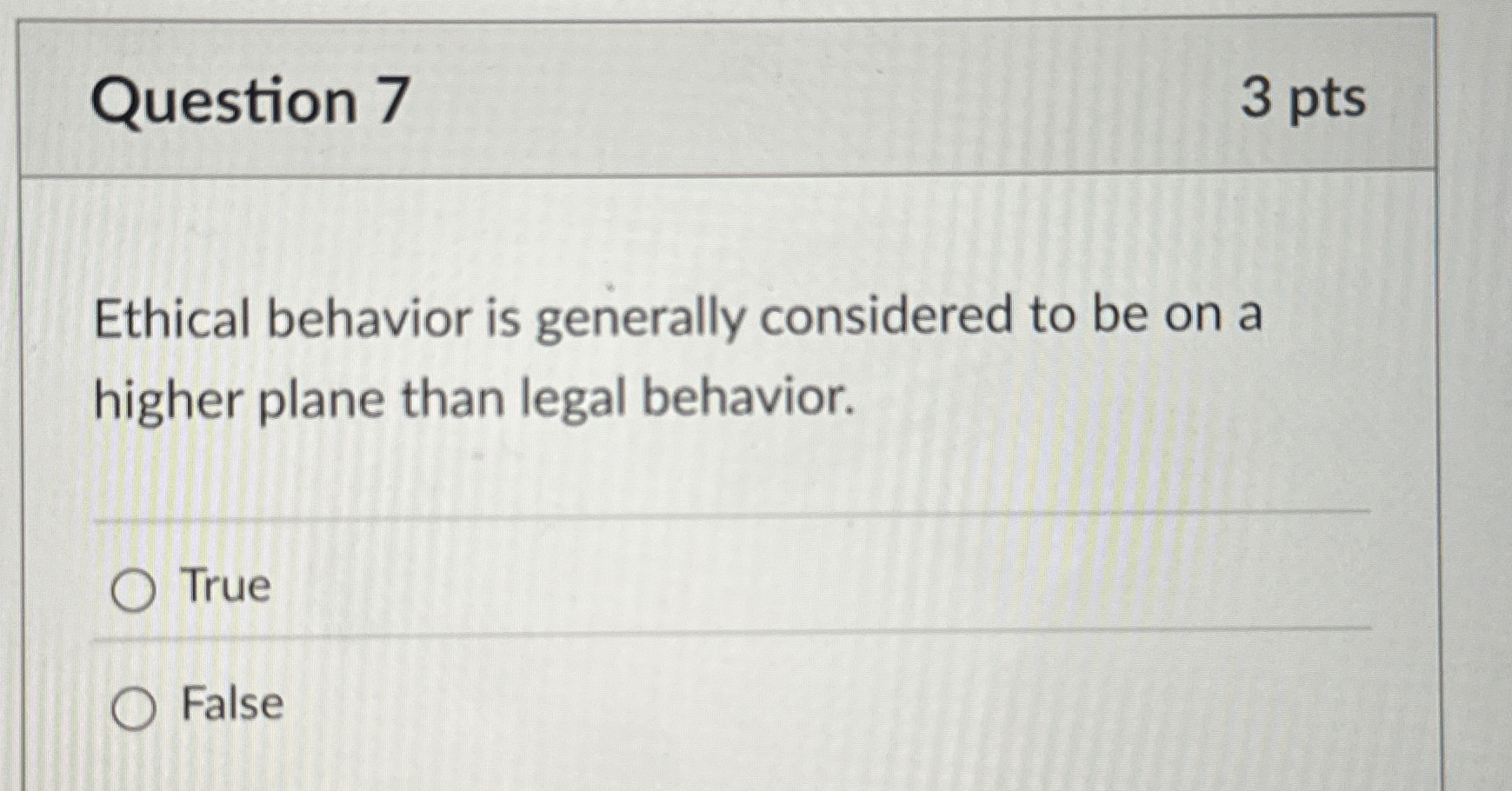  Question 7 Ethical behavior is generally considered to be on a