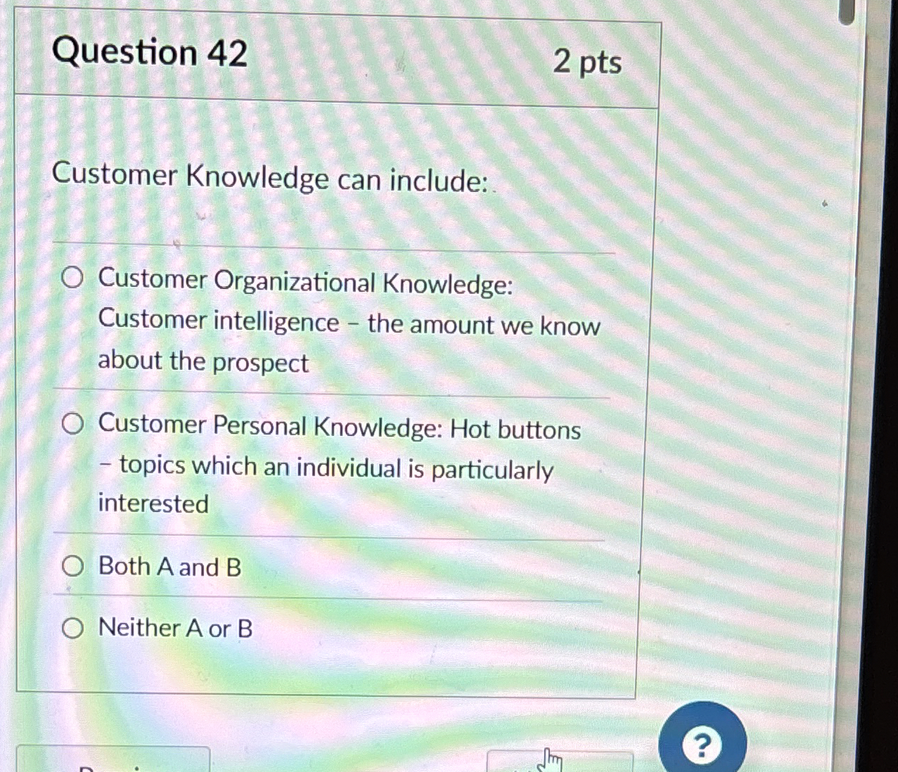  Question 42 Customer Knowledge can include: Customer Organizational Knowledge: Customer intelligence