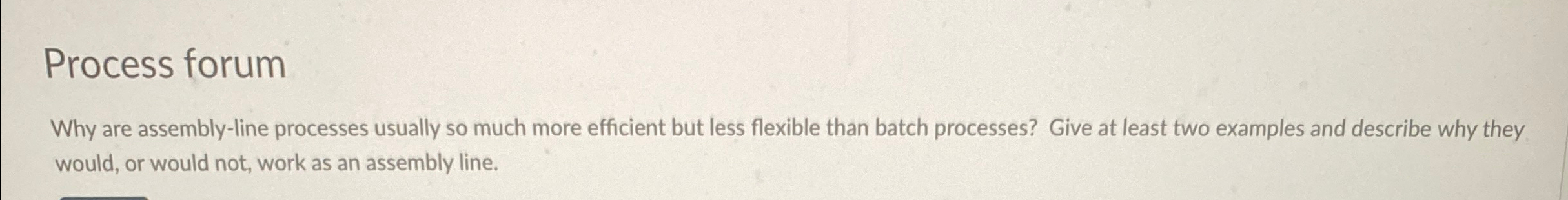  Process forum Why are assembly-line processes usually so much more efficient