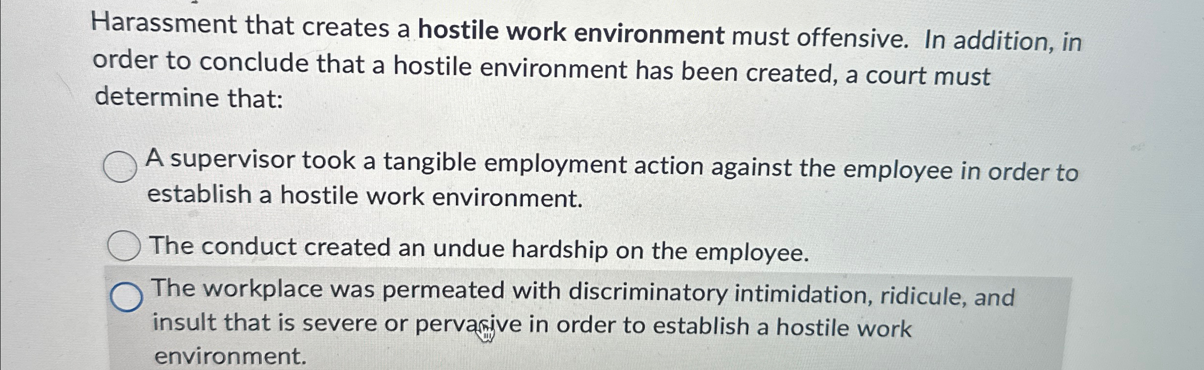  Harassment that creates a hostile work environment must offensive. In addition,