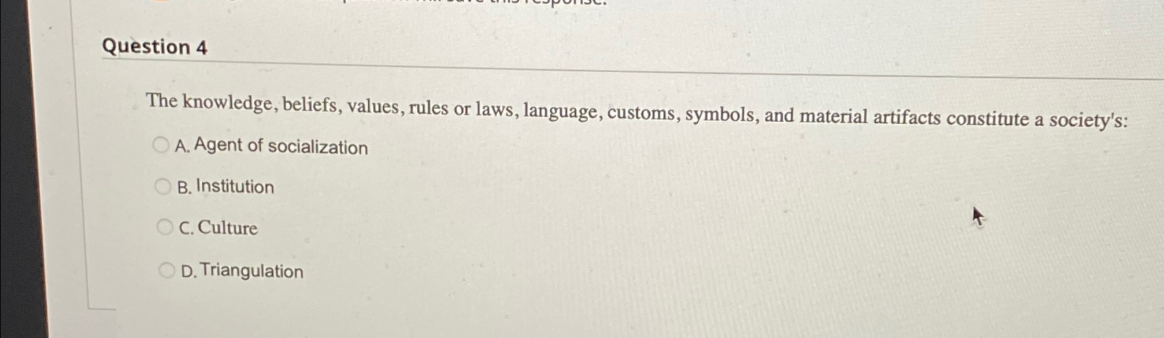  Question 4 The knowledge, beliefs, values, rules or laws, language, customs,
