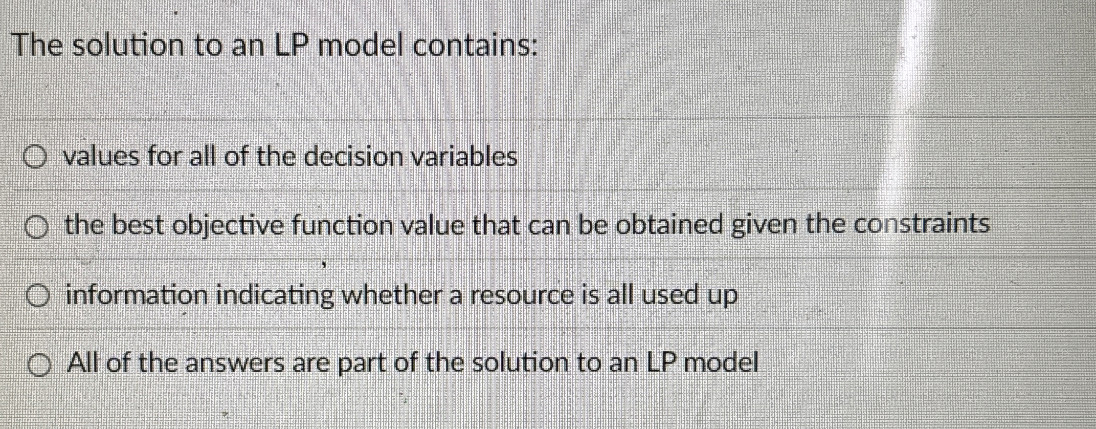  The solution to an LP model contains: values for all of