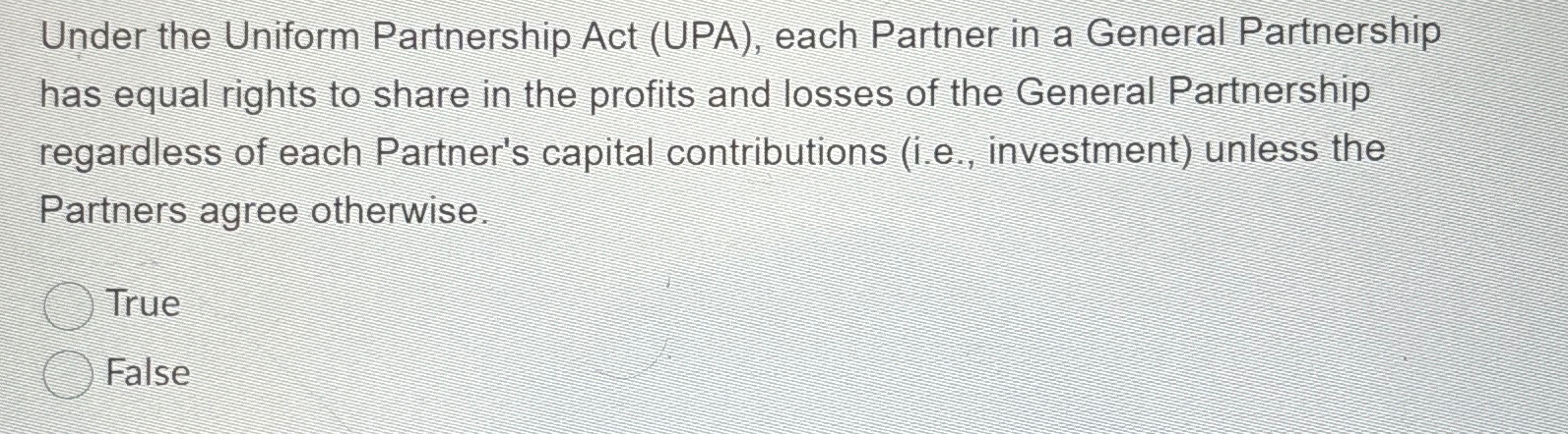  Under the Uniform Partnership Act (UPA), each Partner in a General