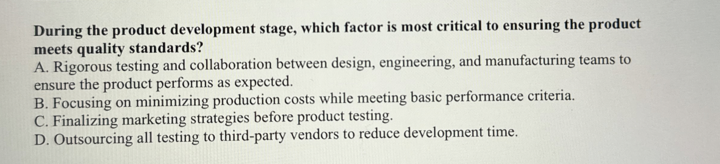  During the product development stage, which factor is most critical to