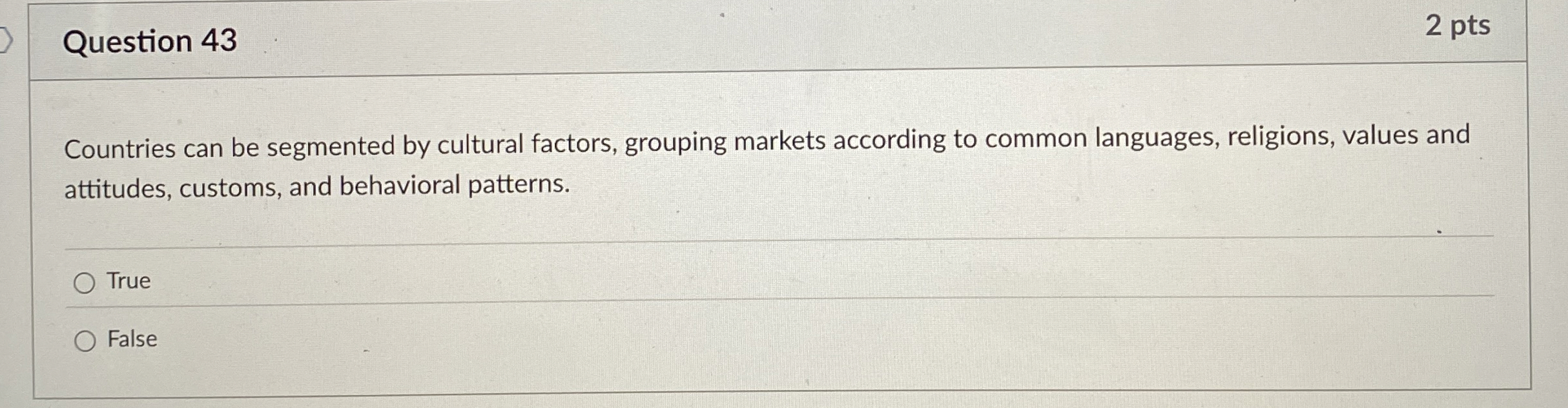  Question 43 Countries can be segmented by cultural factors, grouping markets